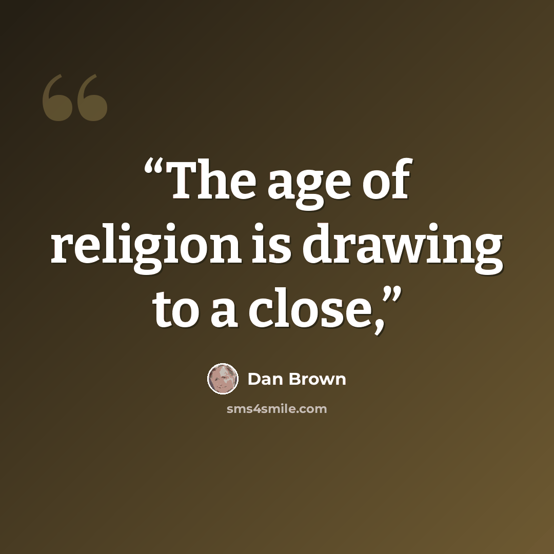 “The age of religion is drawing to a close,” quote by Dan Brown