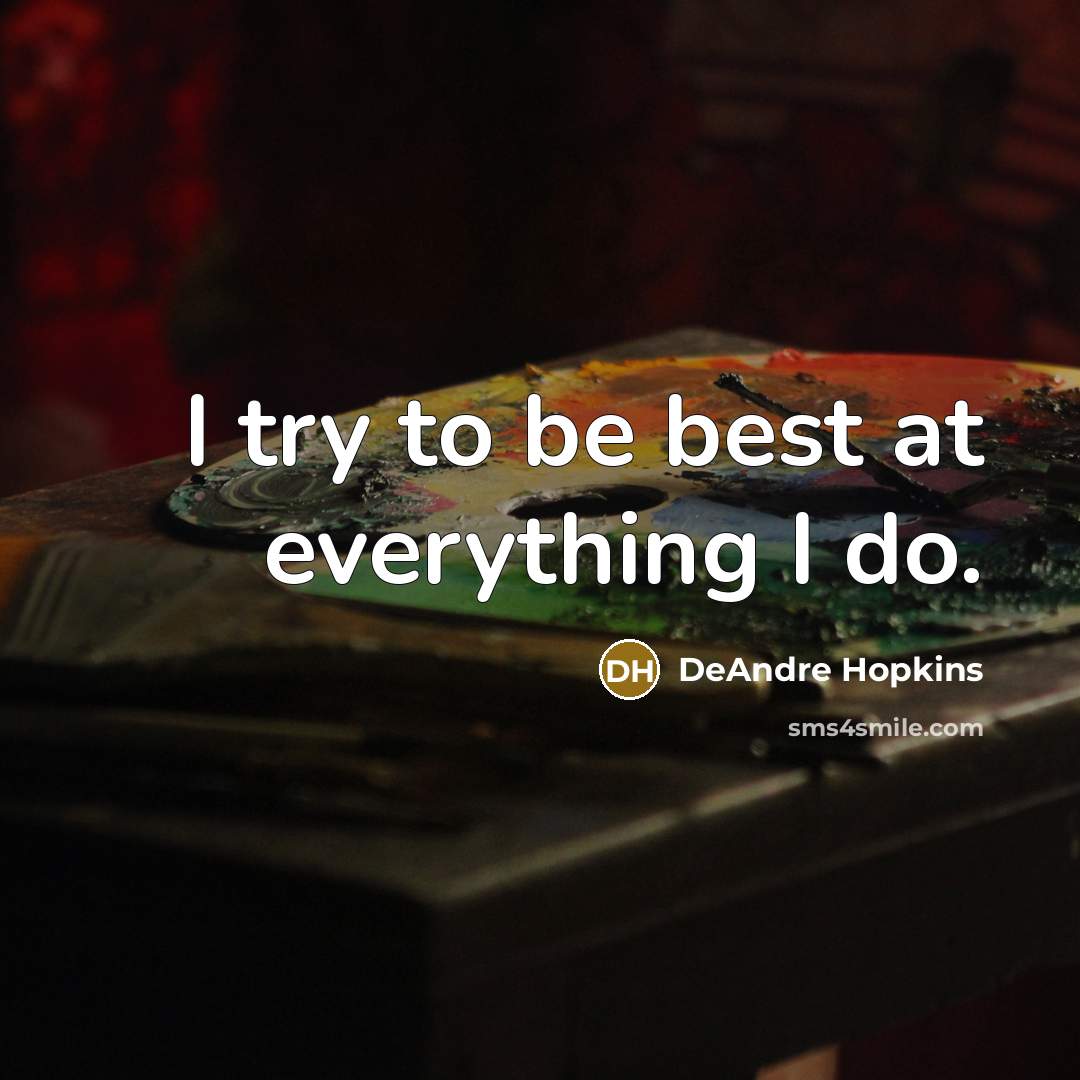 “I try to be best at everything I do.” quote by DeAndre Hopkins
