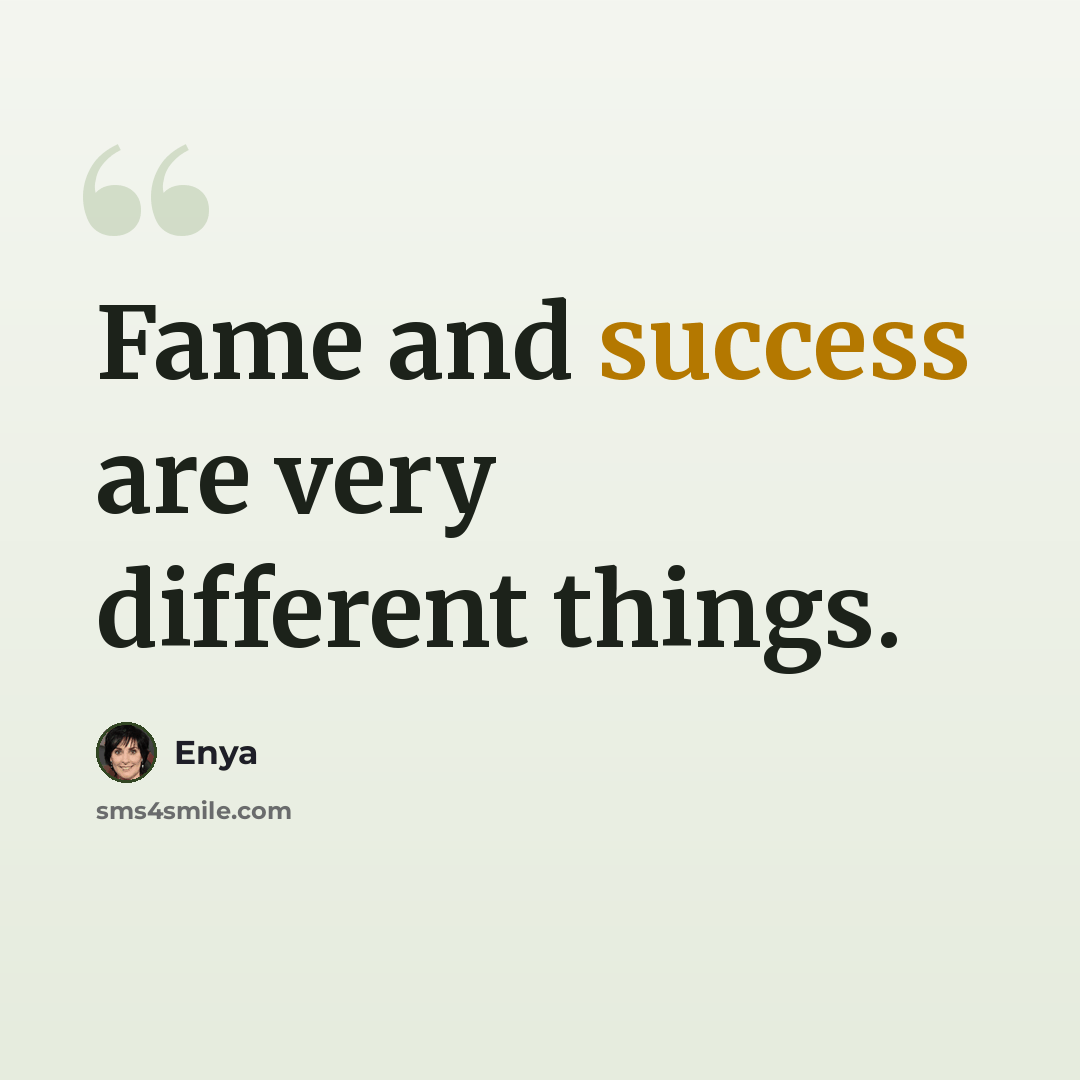 “Fame and success are very different things.” quote by Enya