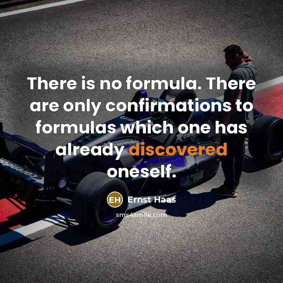 “There is no formula. There are only confirmations to formulas which one has already discovered oneself.” quote by Ernst Haas