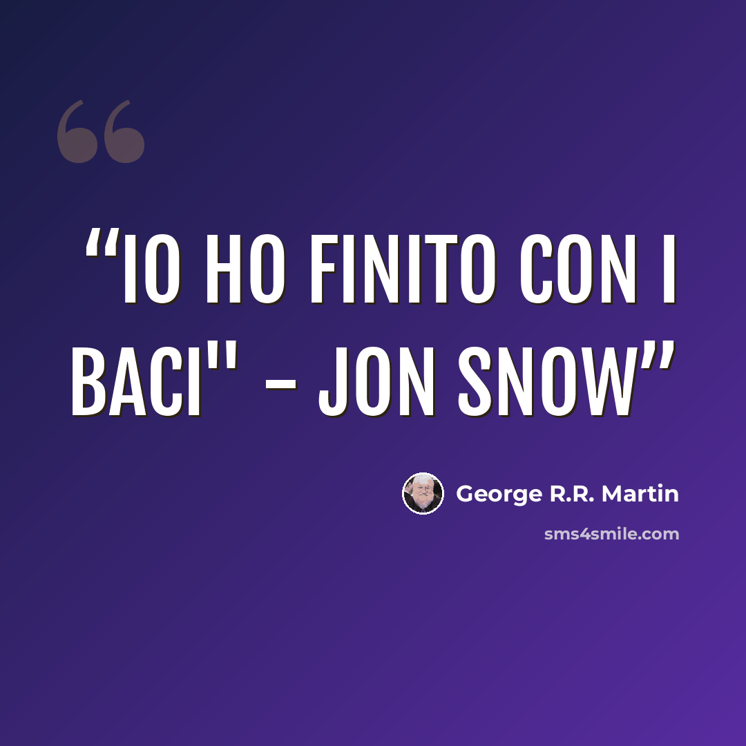 “Io ho finito con i baci" - Jon Snow” quote by George R.R. Martin