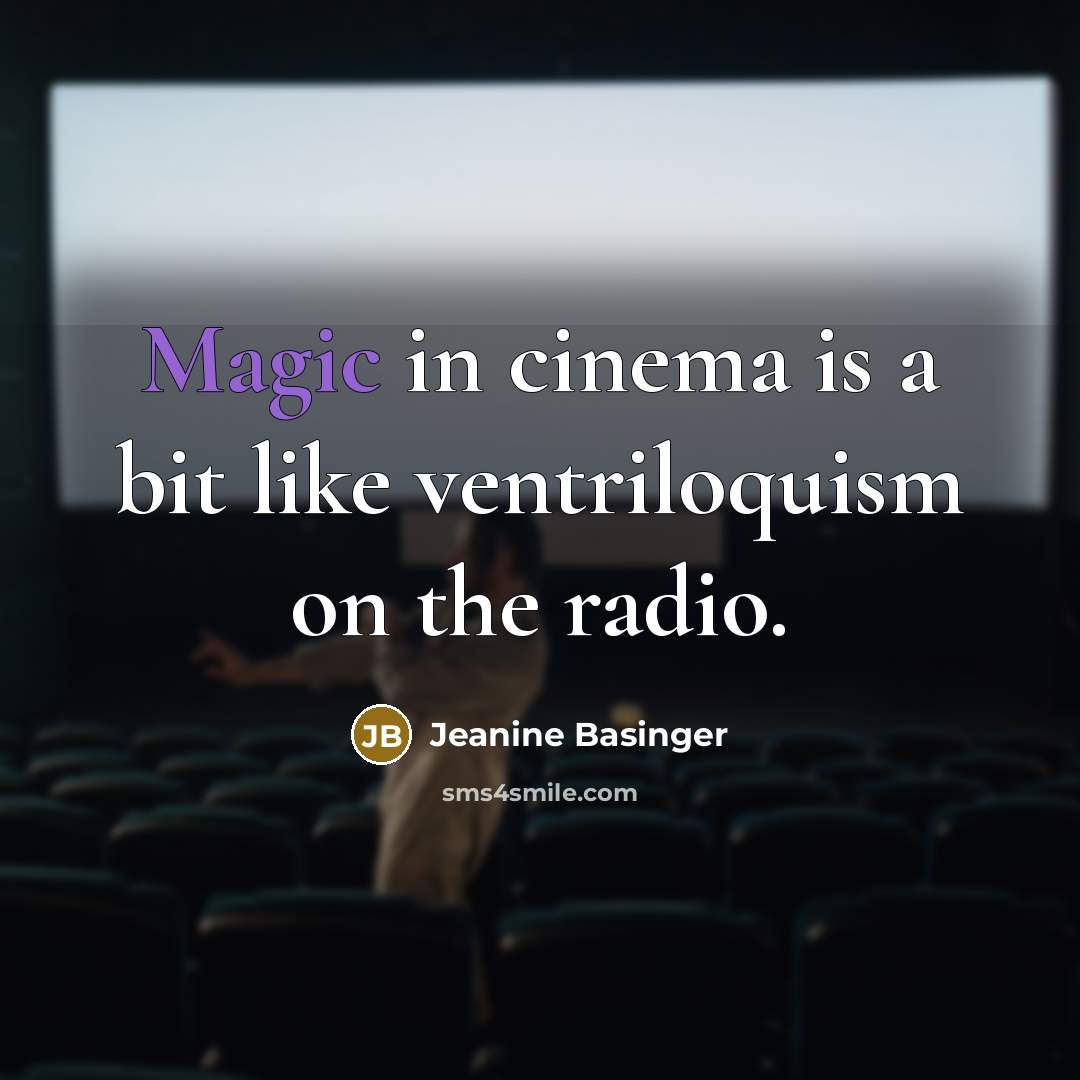 “Magic in cinema is a bit like ventriloquism on the radio.” quote by Jeanine Basinger