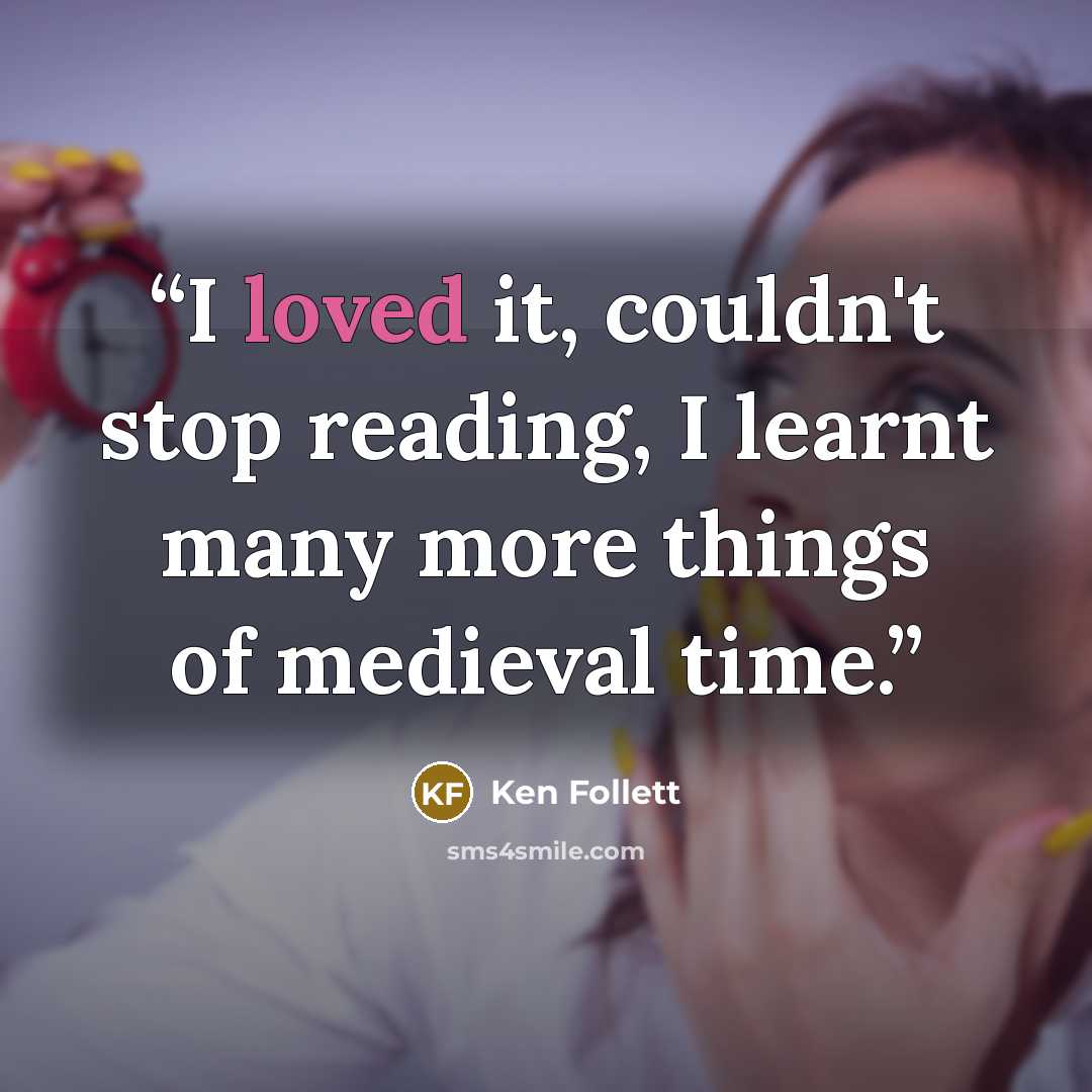 “I loved it, couldn't stop reading, I learnt many more things of medieval time.” quote by Ken Follett