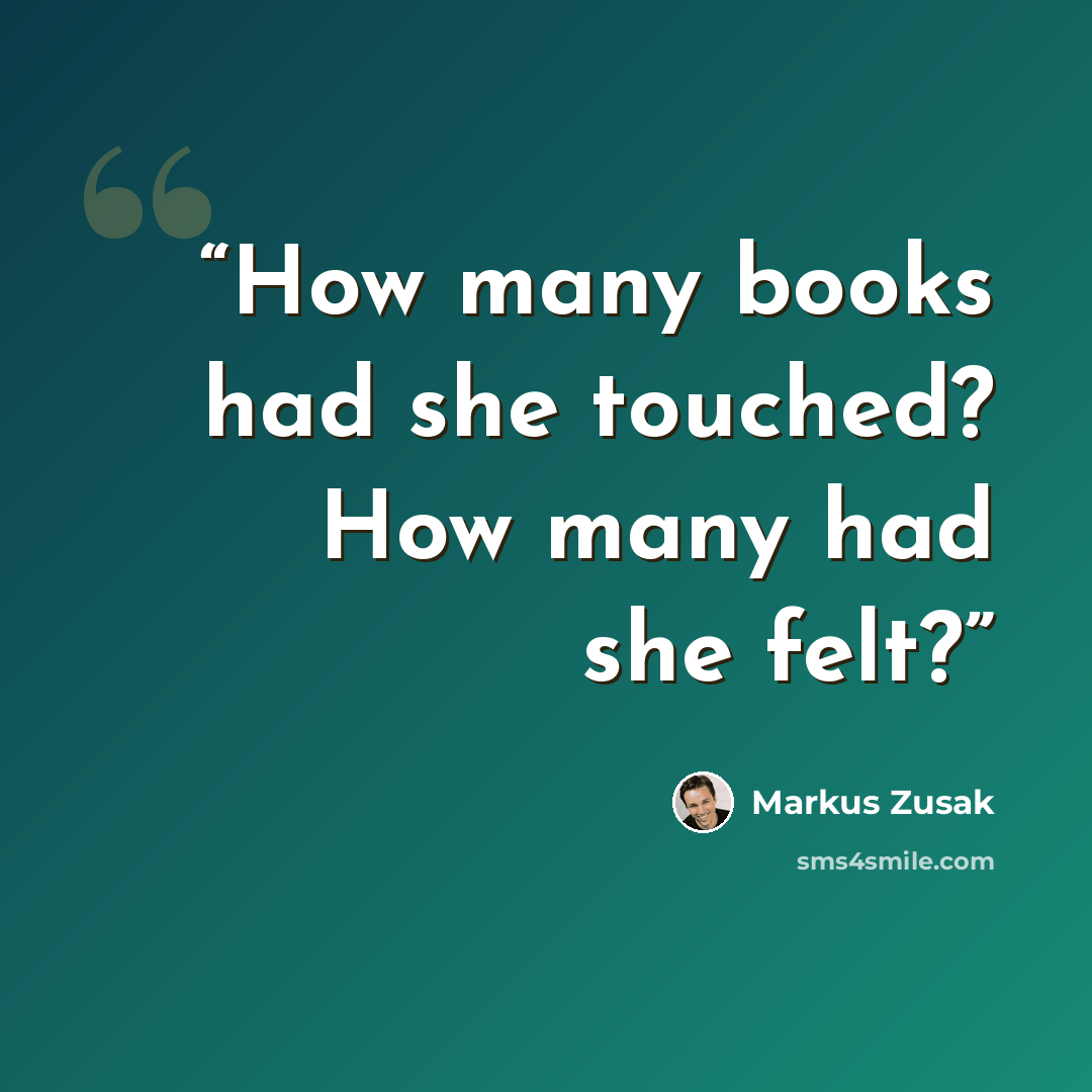 “How many books had she touched? How many had she felt?” quote by Markus Zusak