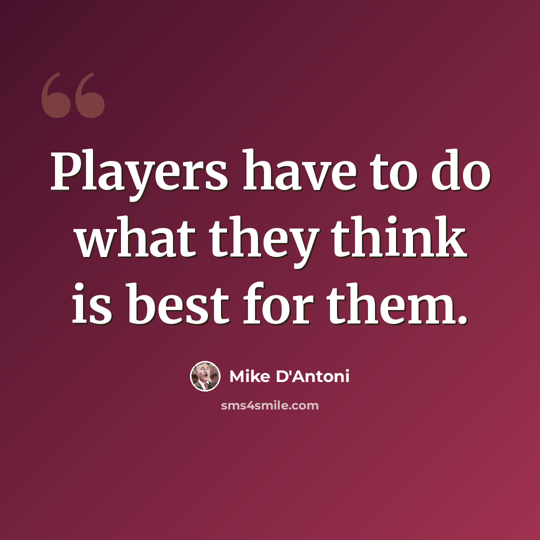 “Players have to do what they think is best for them.” quote by Mike D'Antoni