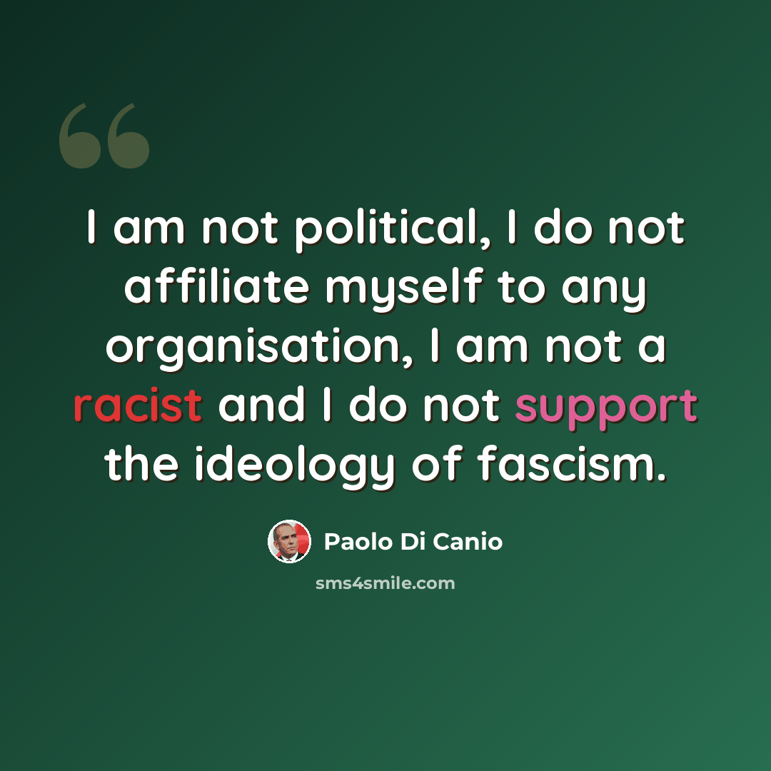 “I am not political, I do not affiliate myself to any organisation, I am not a racist and I do not support the ideology of fascism.” quote by Paolo di Canio