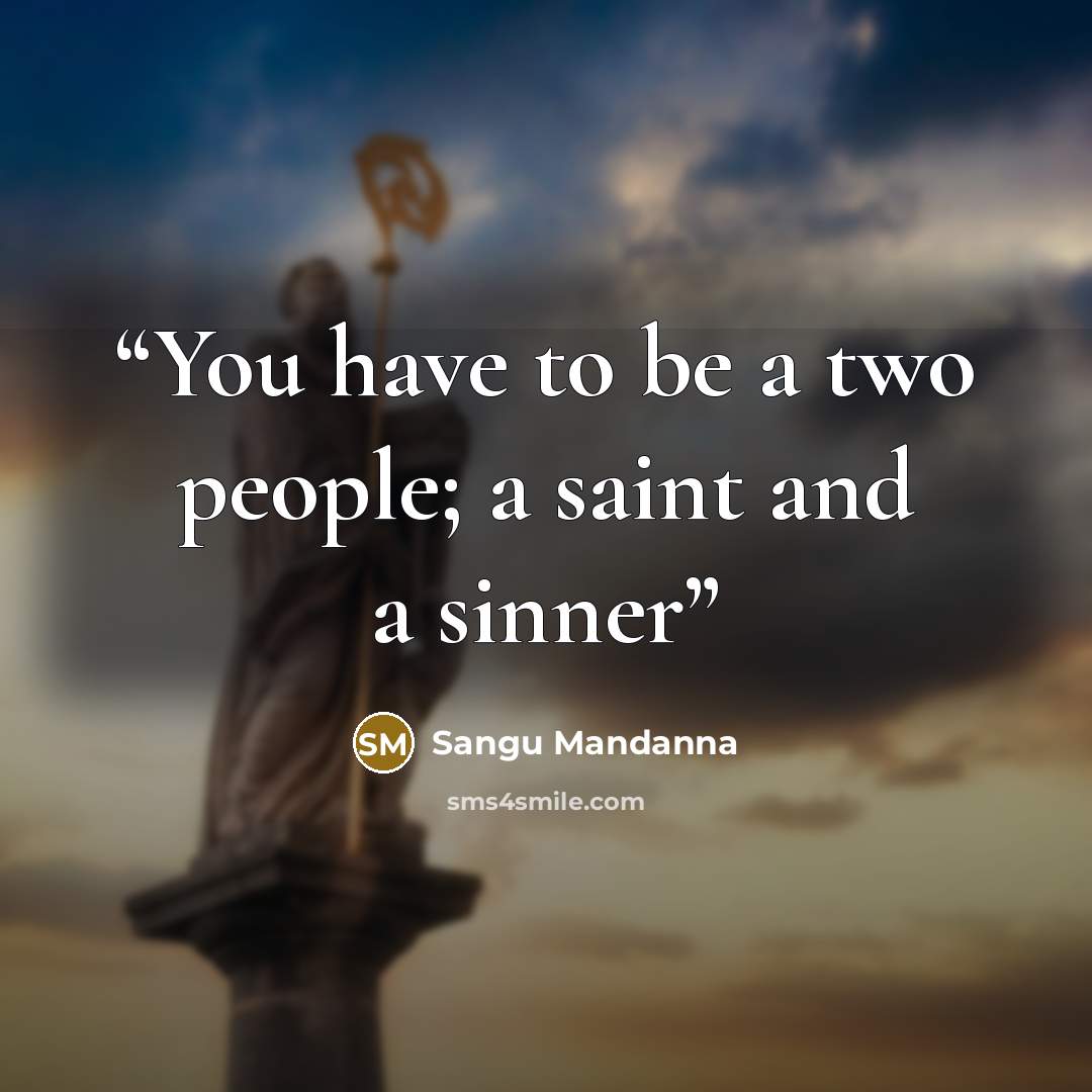 “You have to be a two people; a saint and a sinner” quote by Sangu Mandanna