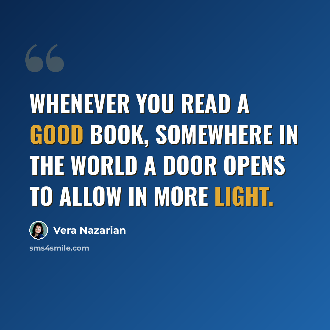 “Whenever you read a good book, somewhere in the world a door opens to allow in more light.” quote by Vera Nazarian