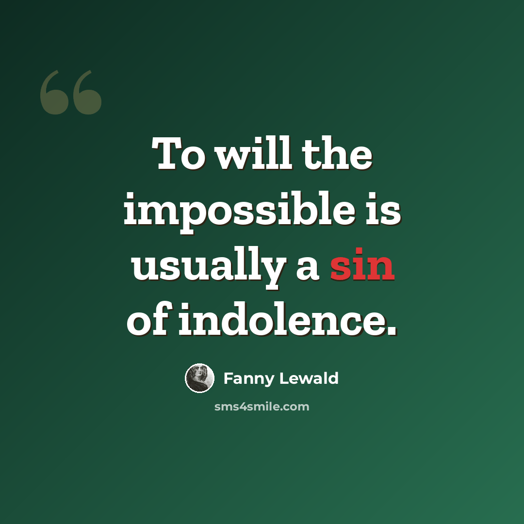 “To will the impossible is usually a sin of indolence.” quote by Fanny Lewald