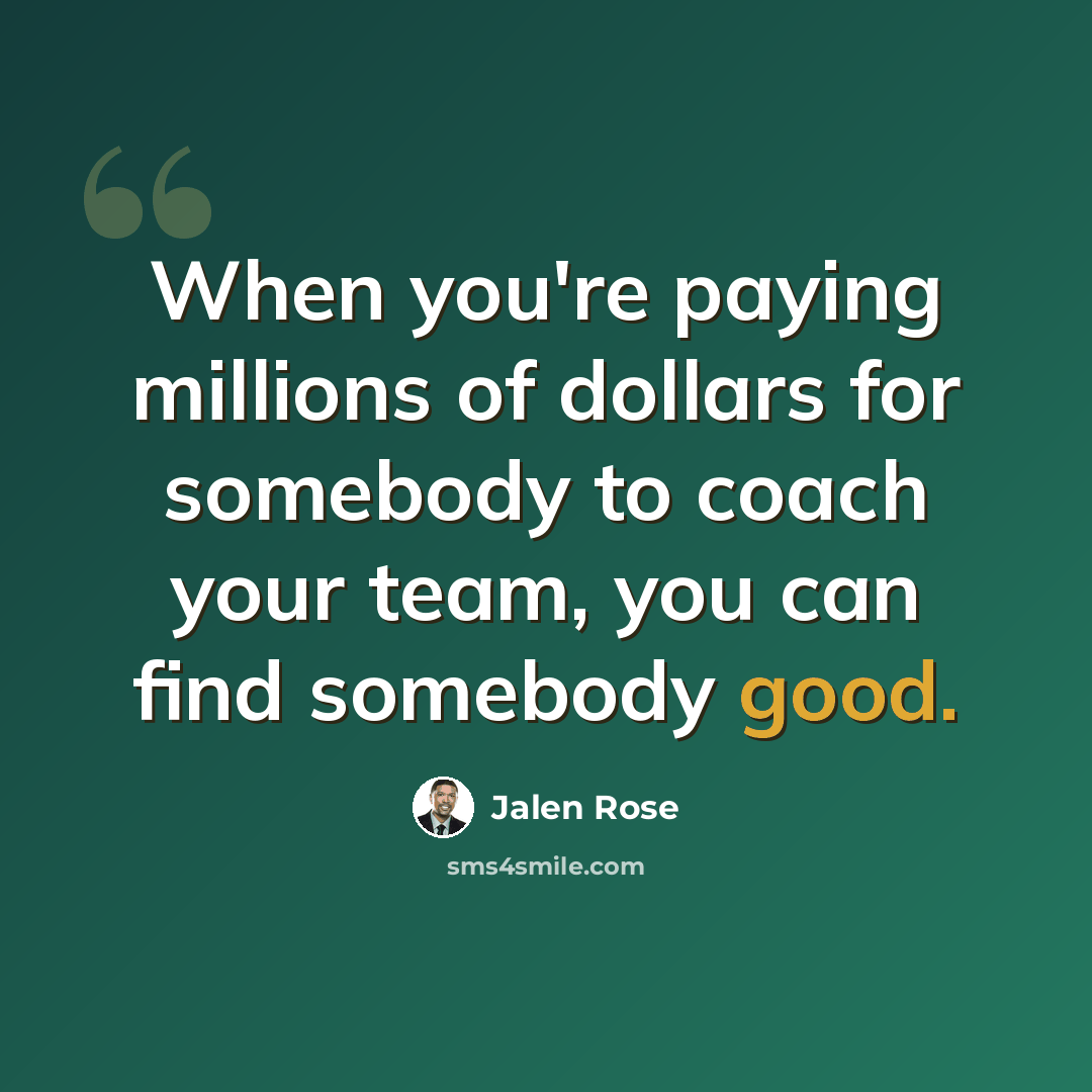 “When you're paying millions of dollars for somebody to coach your team, you can find somebody good.” quote by Jalen Rose