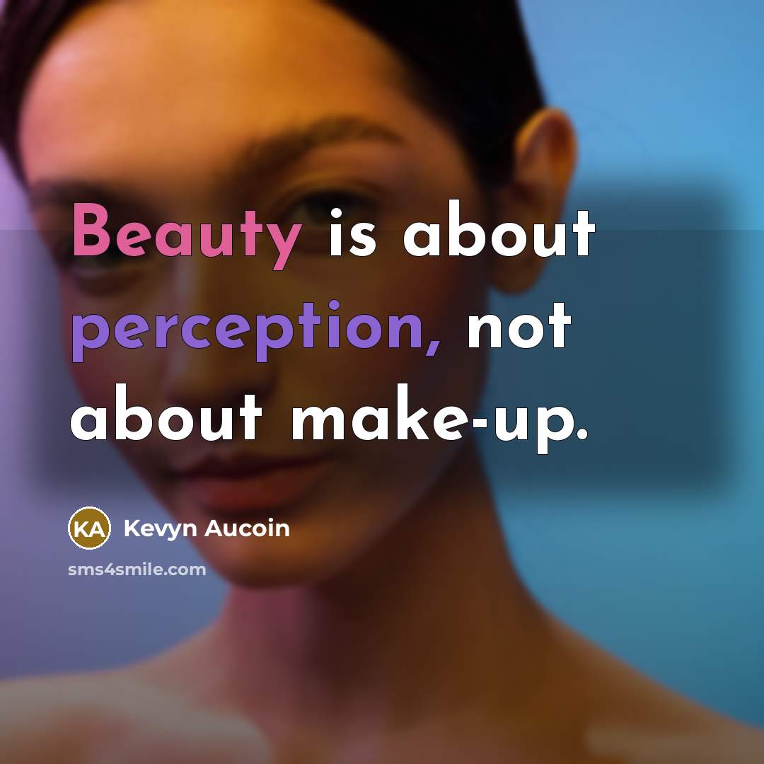 “Beauty is about perception, not about make-up.” quote by Kevyn Aucoin