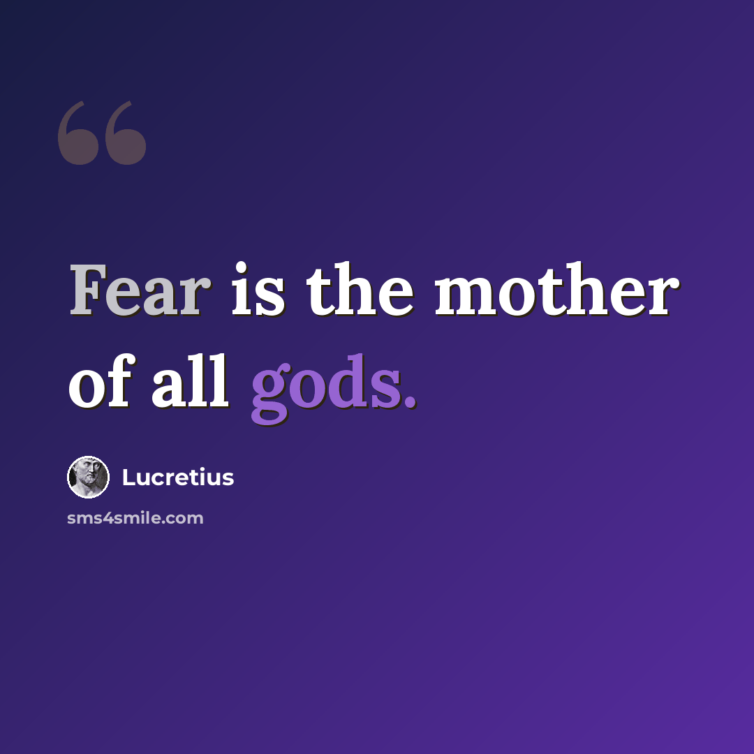 “Fear is the mother of all gods.” quote by Lucretius