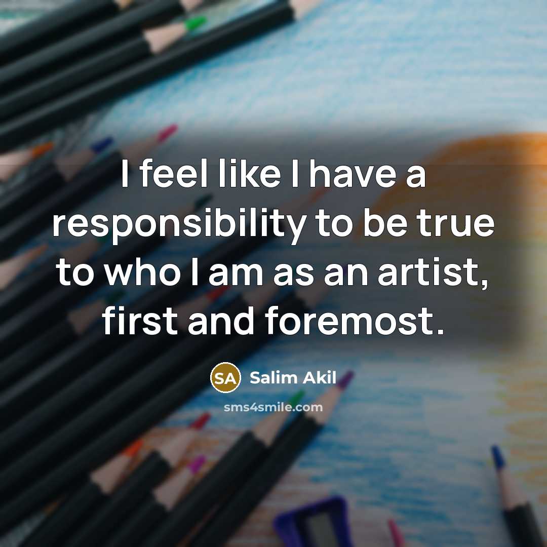 “I feel like I have a responsibility to be true to who I am as an artist, first and foremost.” quote by Salim Akil