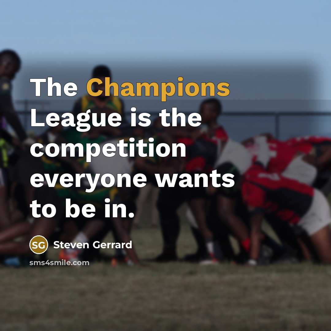 “The Champions League is the competition everyone wants to be in.” quote by Steven Gerrard