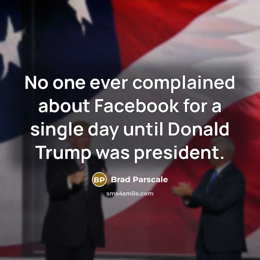“No one ever complained about Facebook for a single day until Donald Trump was president.” quote by Brad Parscale