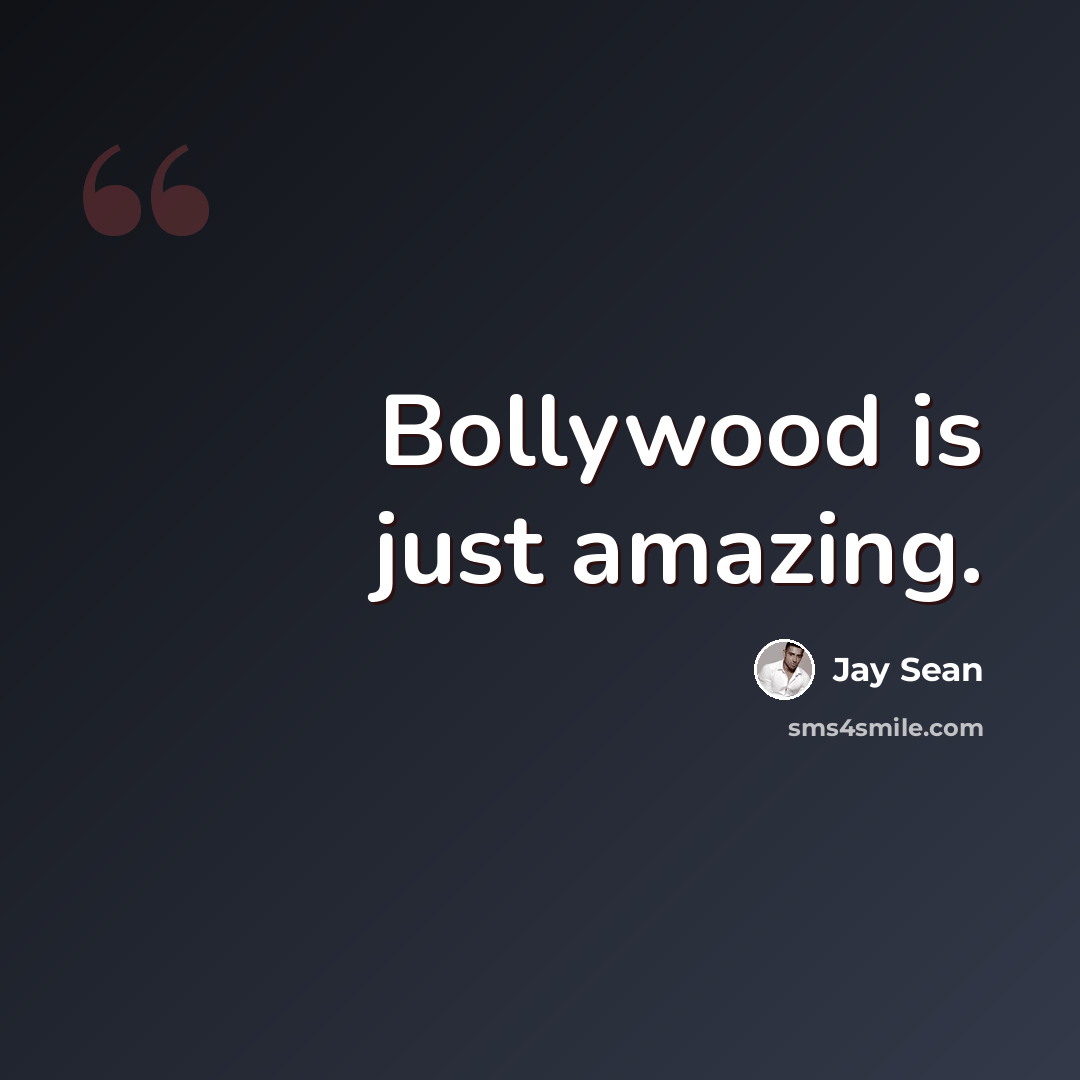 “Bollywood is just amazing.” quote by Jay Sean