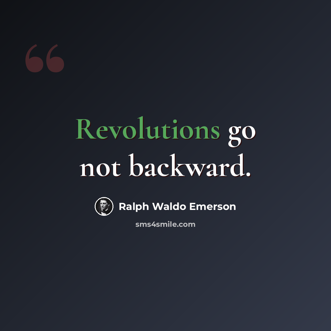 “Revolutions go not backward.” quote by Ralph Waldo Emerson