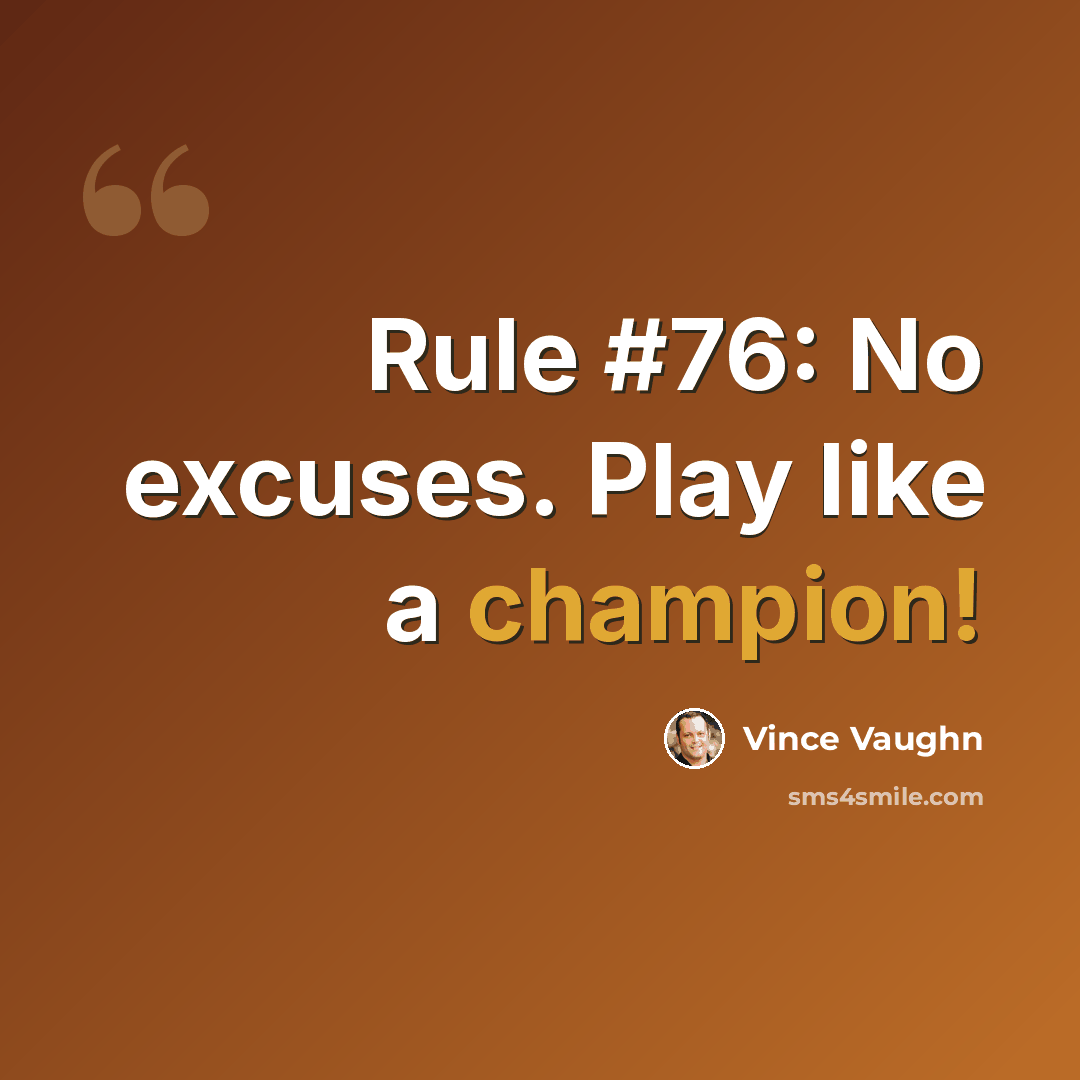 “Rule #76: No excuses. Play like a champion!” quote by Vince Vaughn