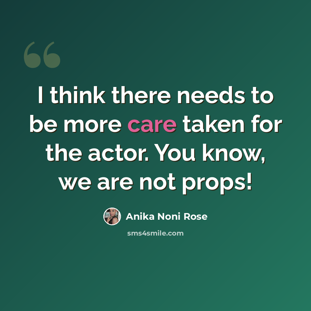 “I think there needs to be more care taken for the actor. You know, we are not props!” quote by Anika Noni Rose