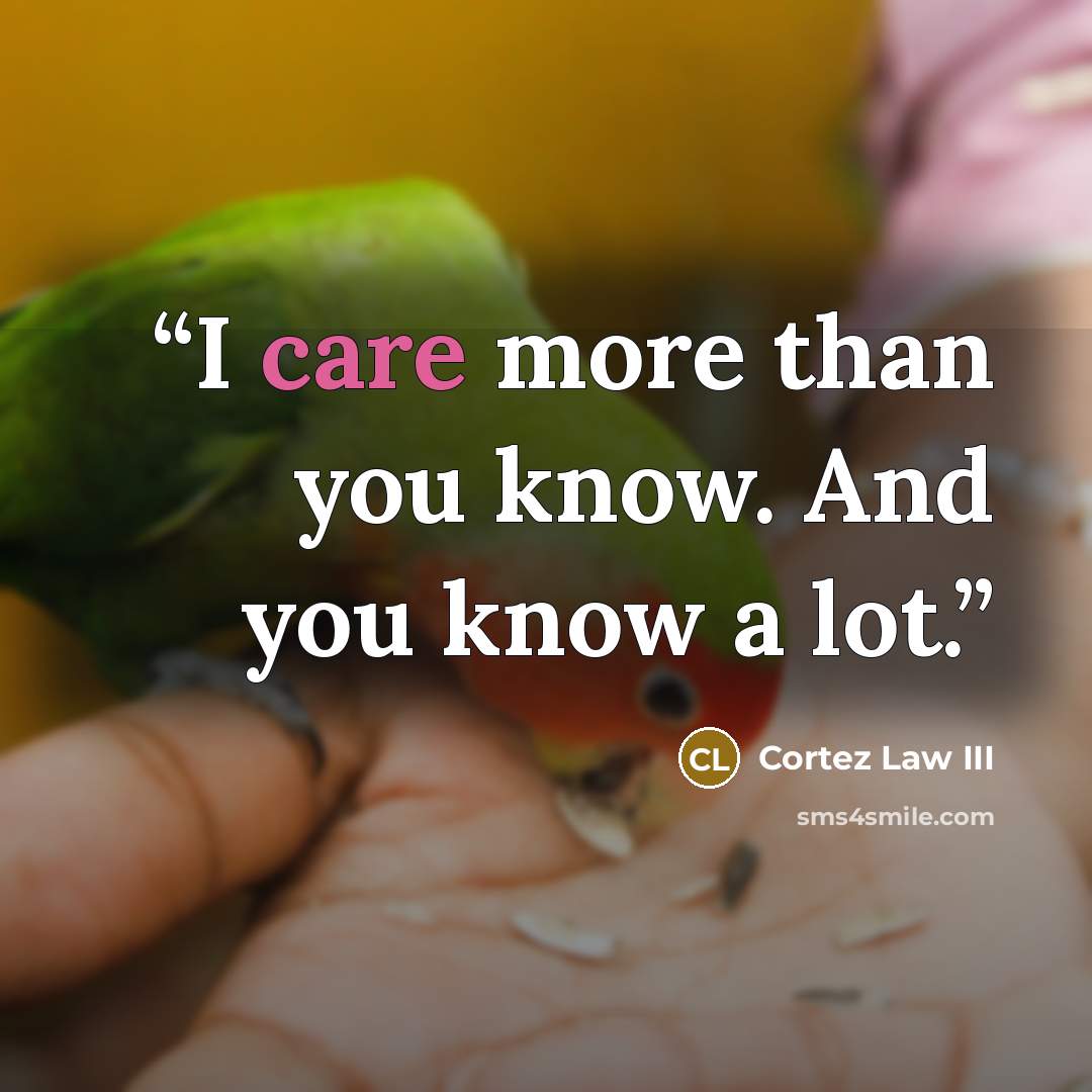 “I care more than you know. And you know a lot.” quote by Cortez Law III