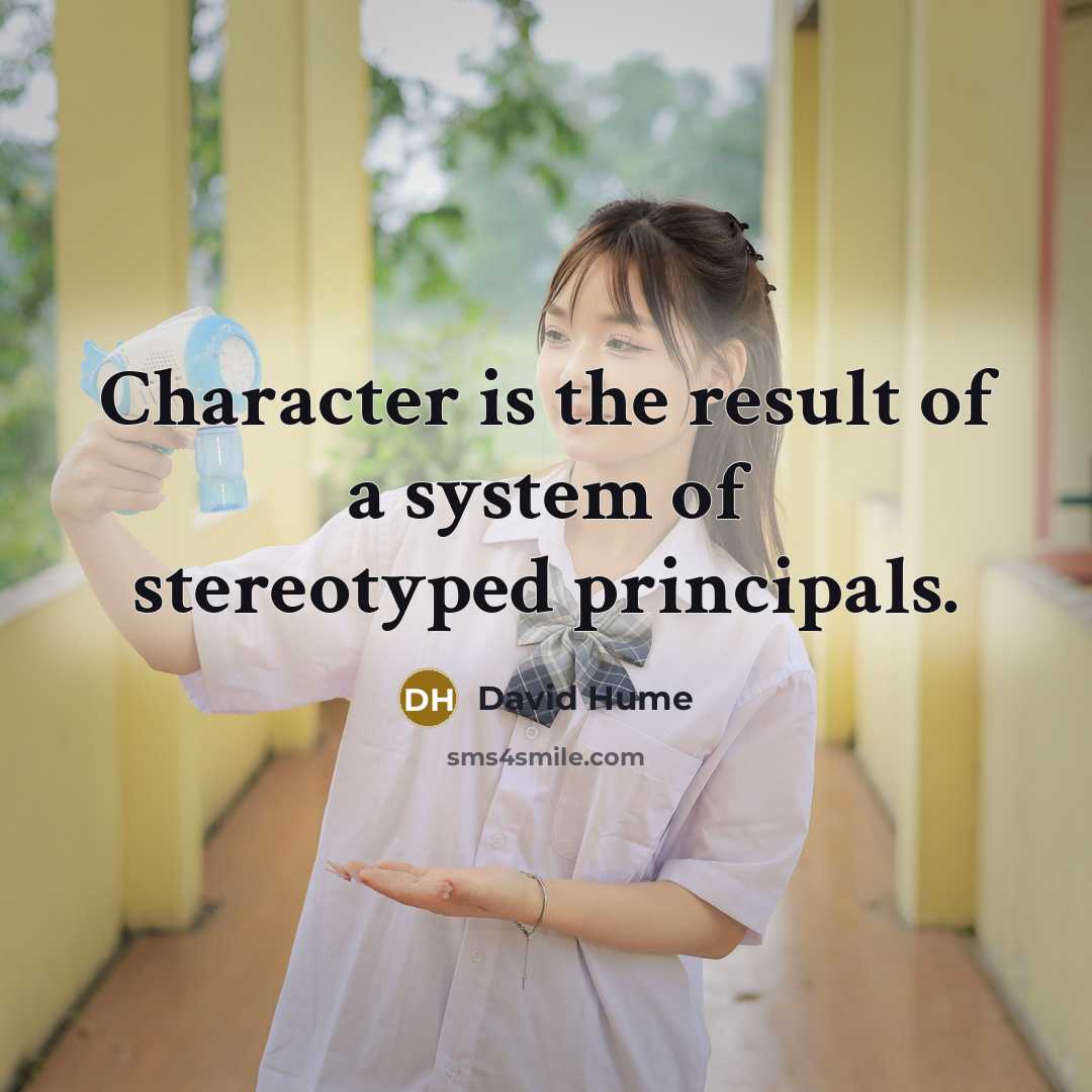 “Character is the result of a system of stereotyped principals.” quote by David Hume