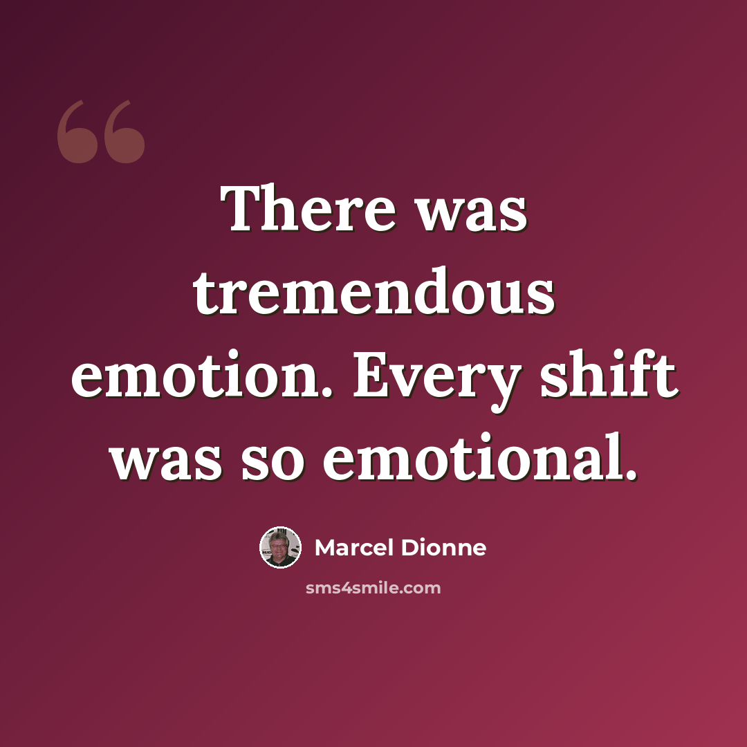 “There was tremendous emotion. Every shift was so emotional.” quote by Marcel Dionne