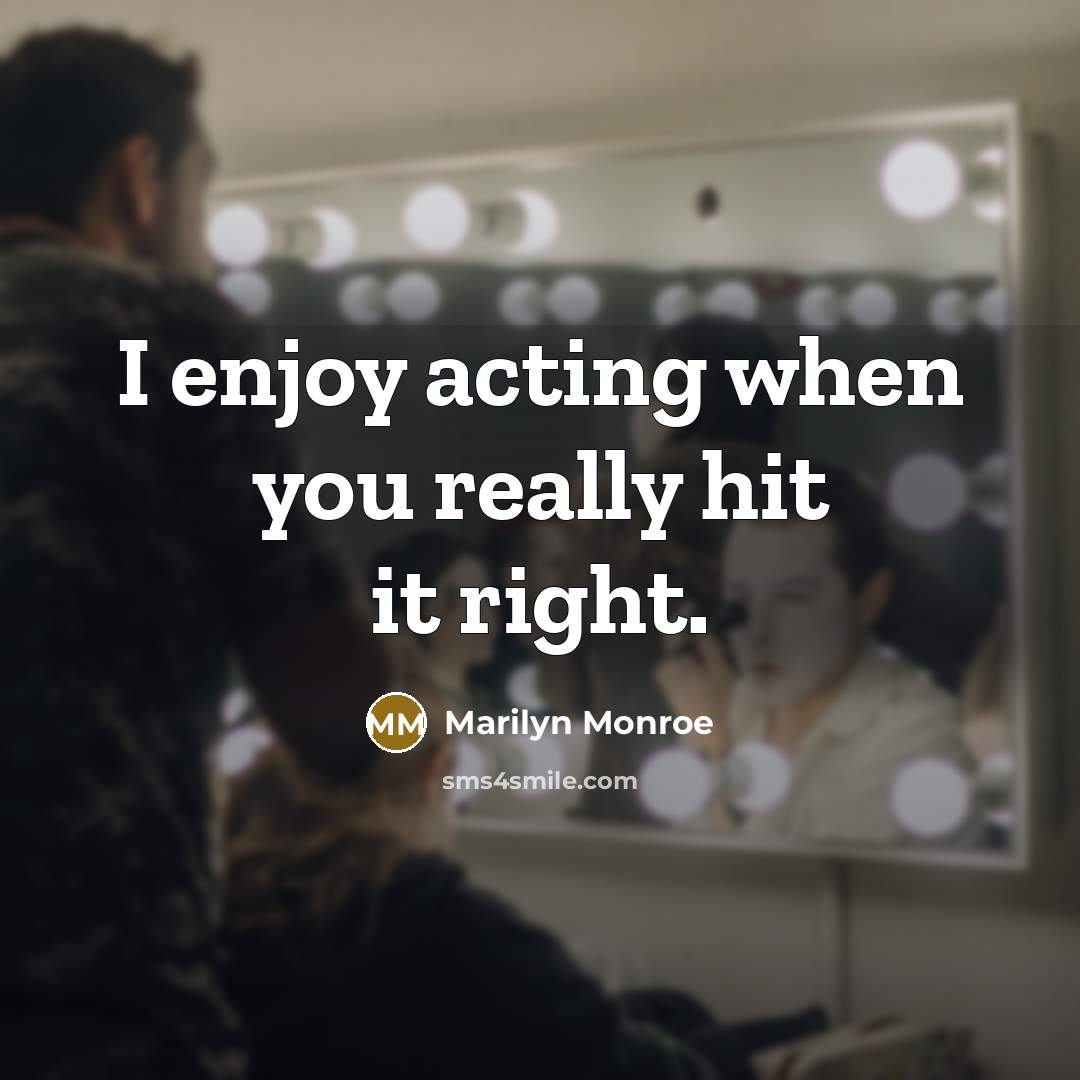 “I enjoy acting when you really hit it right.” quote by Marilyn Monroe