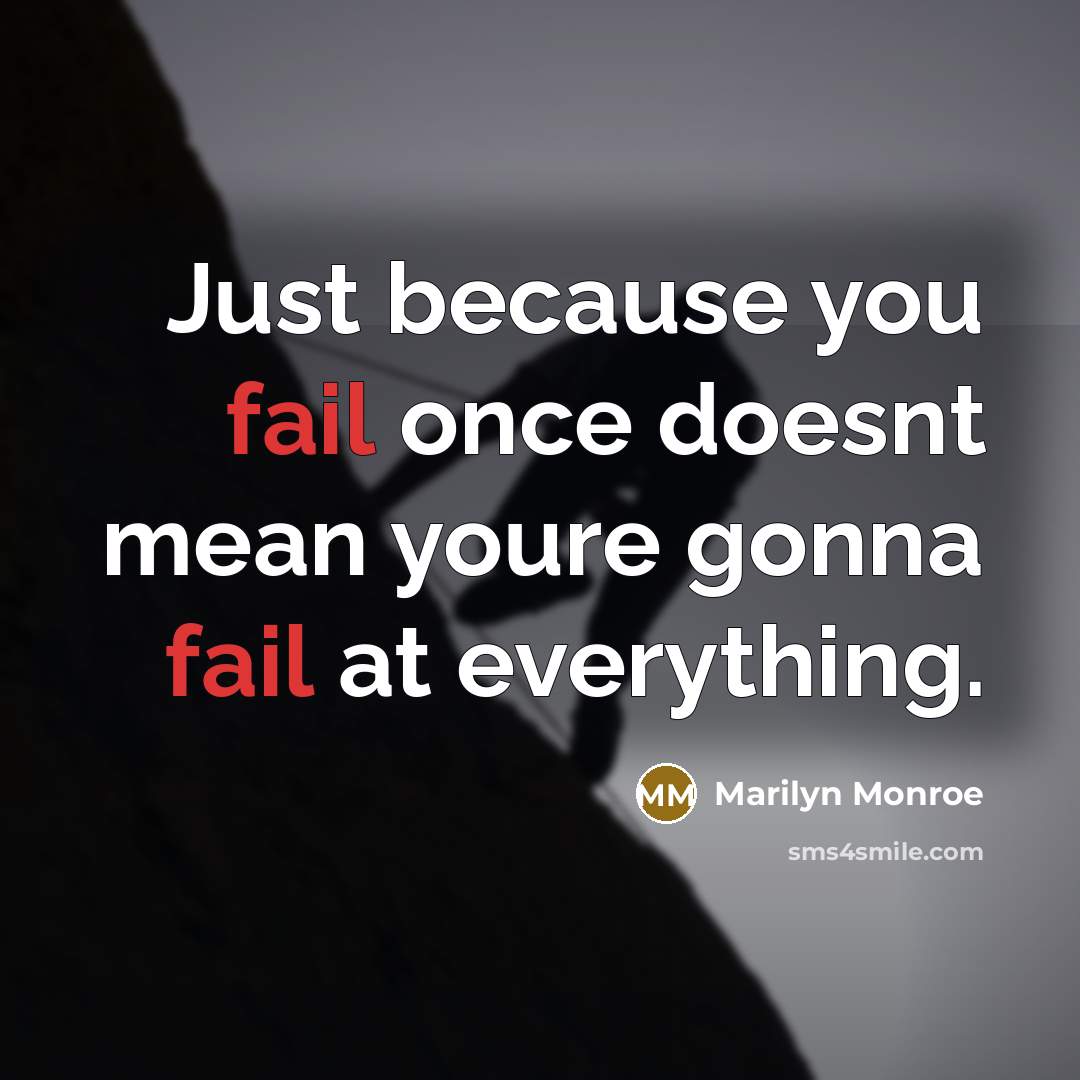 “Just because you fail once doesnt mean youre gonna fail at everything.” quote by Marilyn Monroe