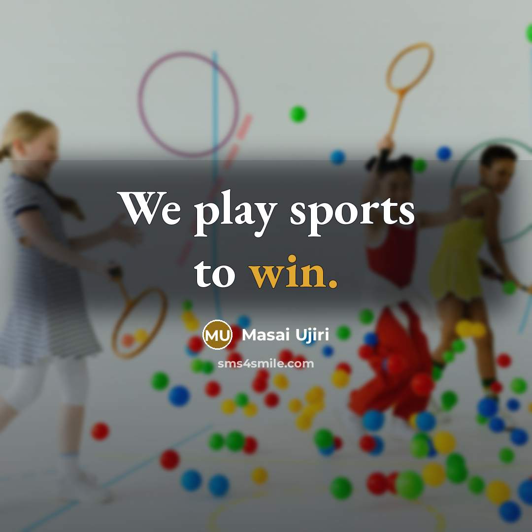 “We play sports to win.” quote by Masai Ujiri