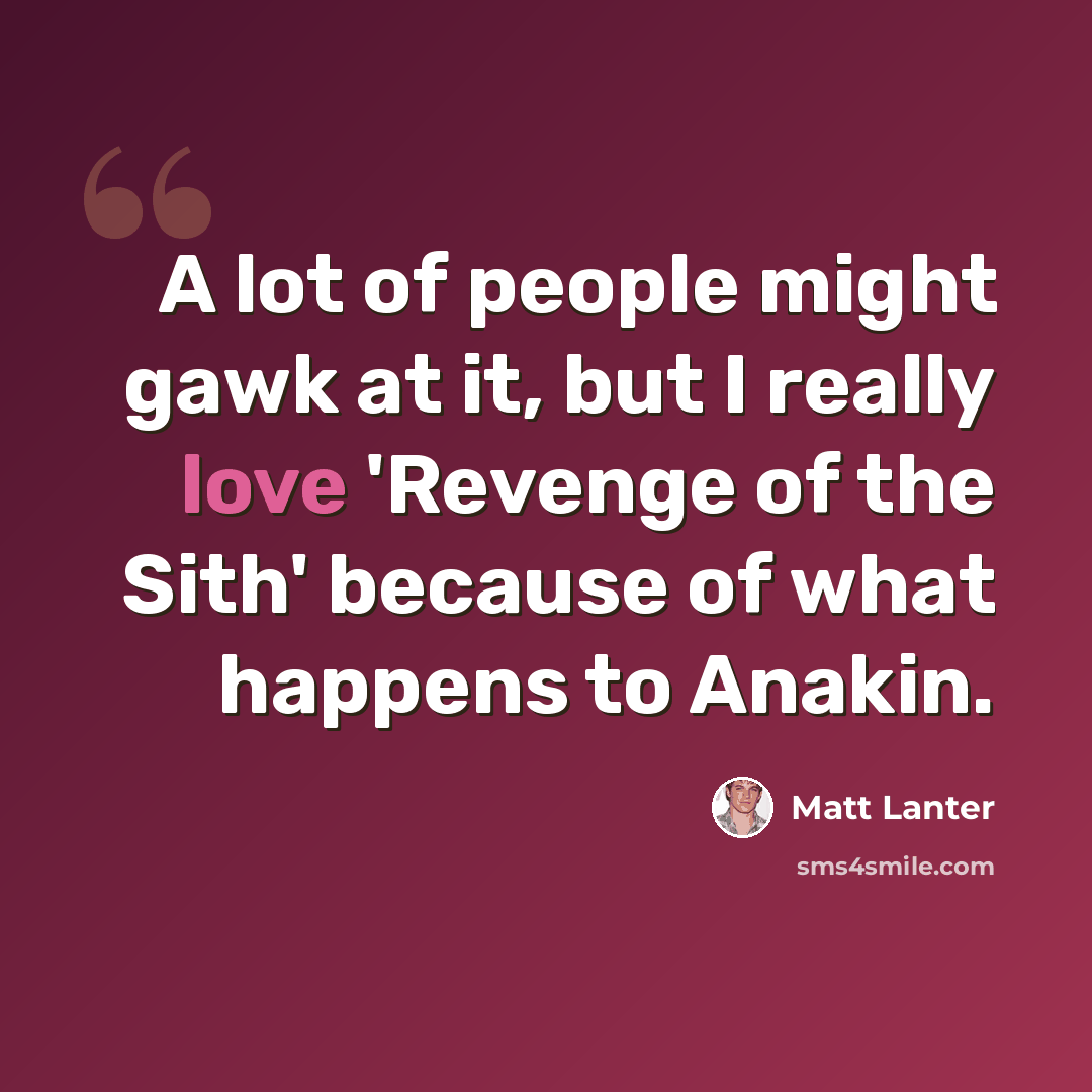 “A lot of people might gawk at it, but I really love 'Revenge of the Sith' because of what happens to Anakin.” quote by Matt Lanter