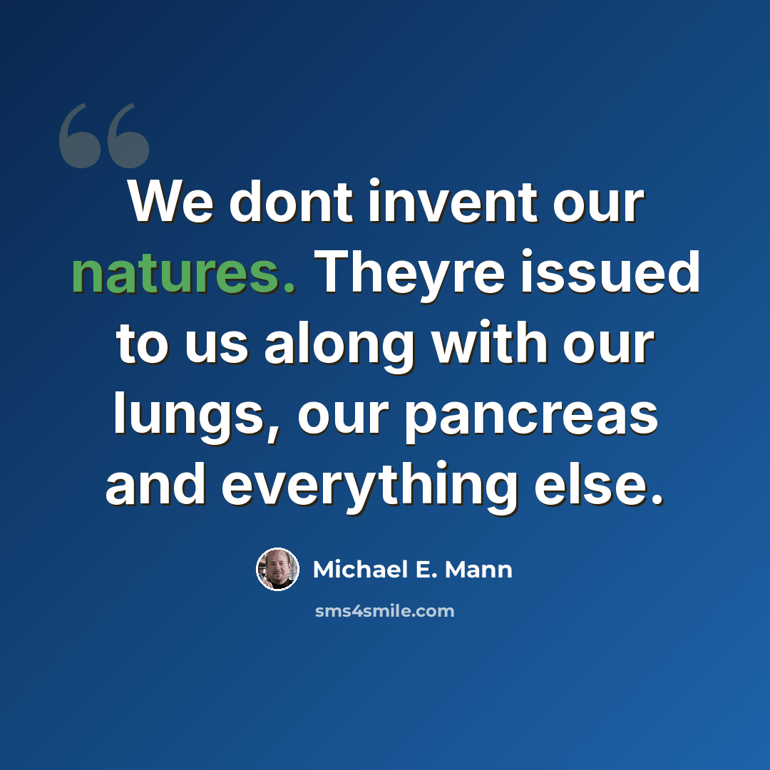 “We dont invent our natures. Theyre issued to us along with our lungs, our pancreas and everything else.” quote by Michael E. Mann