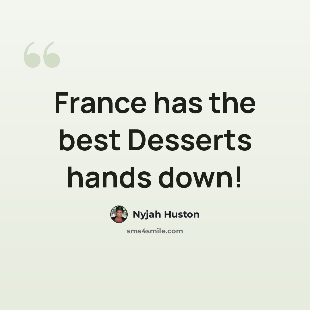 “France has the best Desserts hands down!” quote by Nyjah Huston