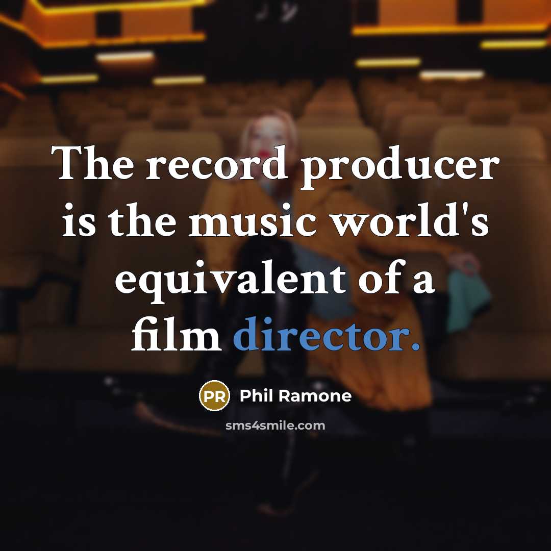 “The record producer is the music world's equivalent of a film director.” quote by Phil Ramone