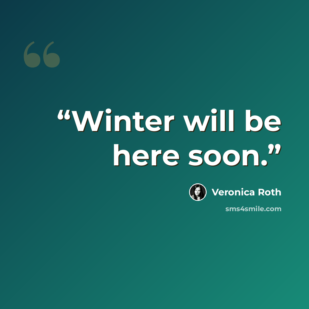 “Winter will be here soon.” quote by Veronica Roth