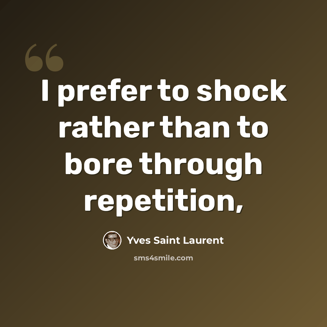 “I prefer to shock rather than to bore through repetition,” quote by Yves Saint Laurent