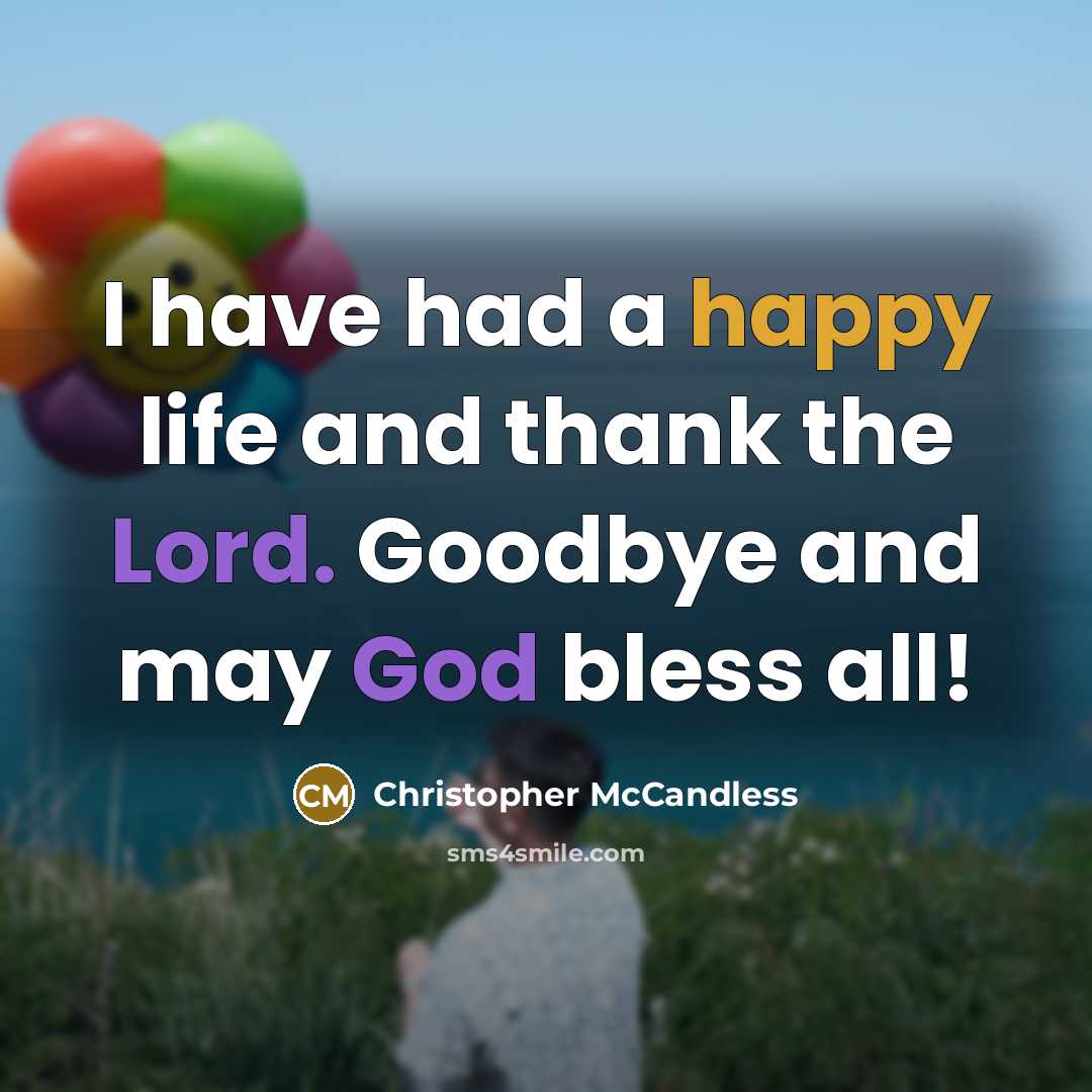 “I have had a happy life and thank the Lord. Goodbye and may God bless all!” quote by Christopher McCandless