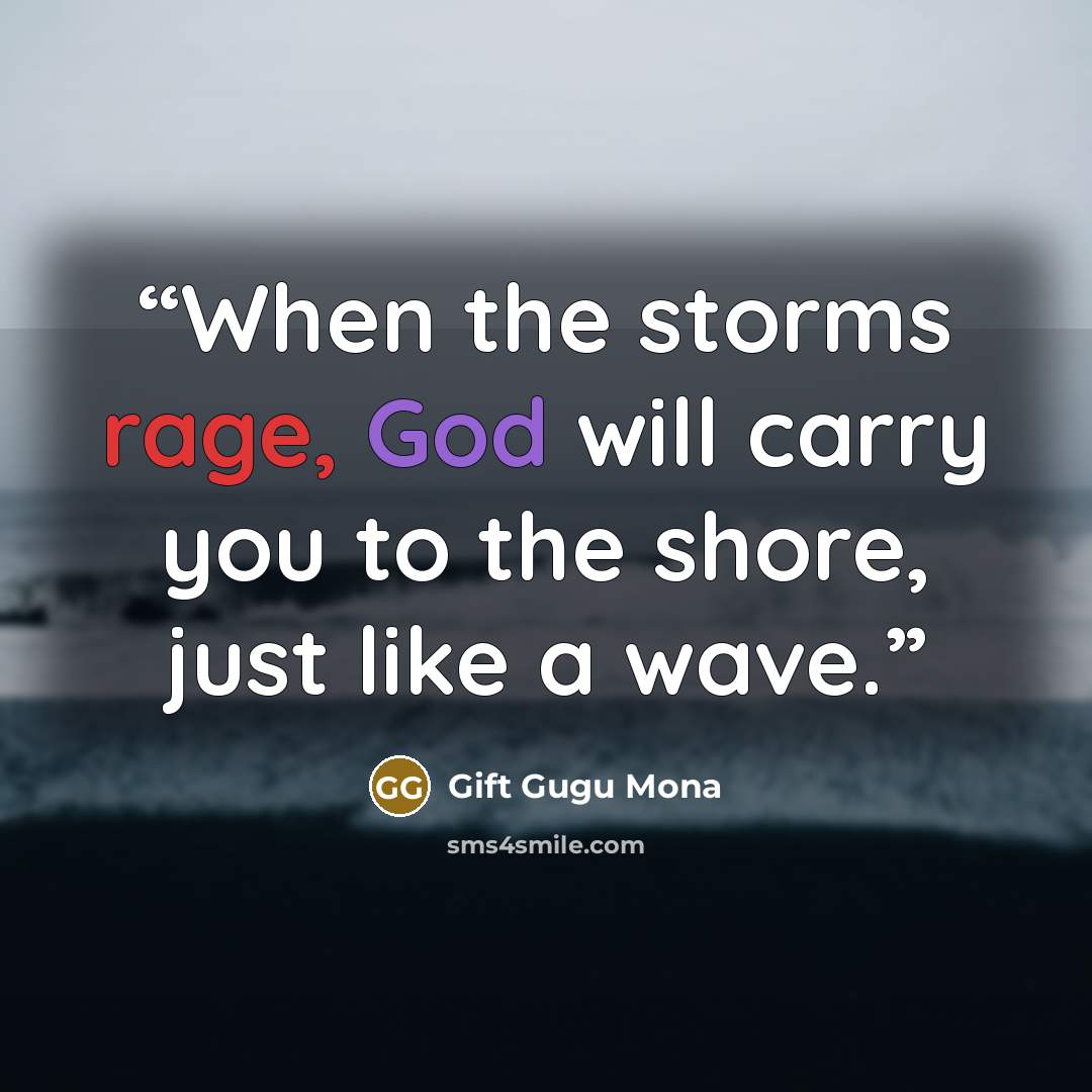 “When the storms rage, God will carry you to the shore, just like a wave.” quote by Gift Gugu Mona