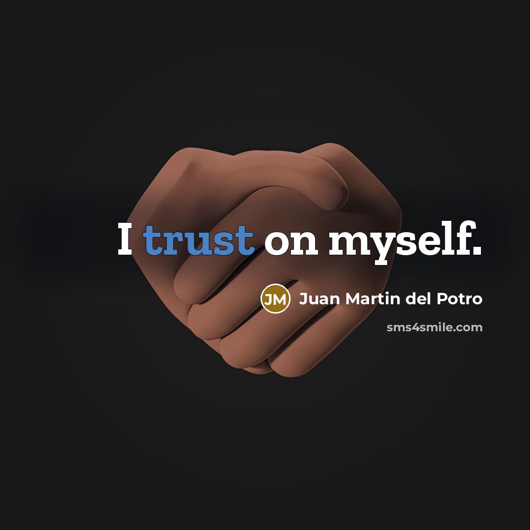 “I trust on myself.” quote by Juan Martin del Potro