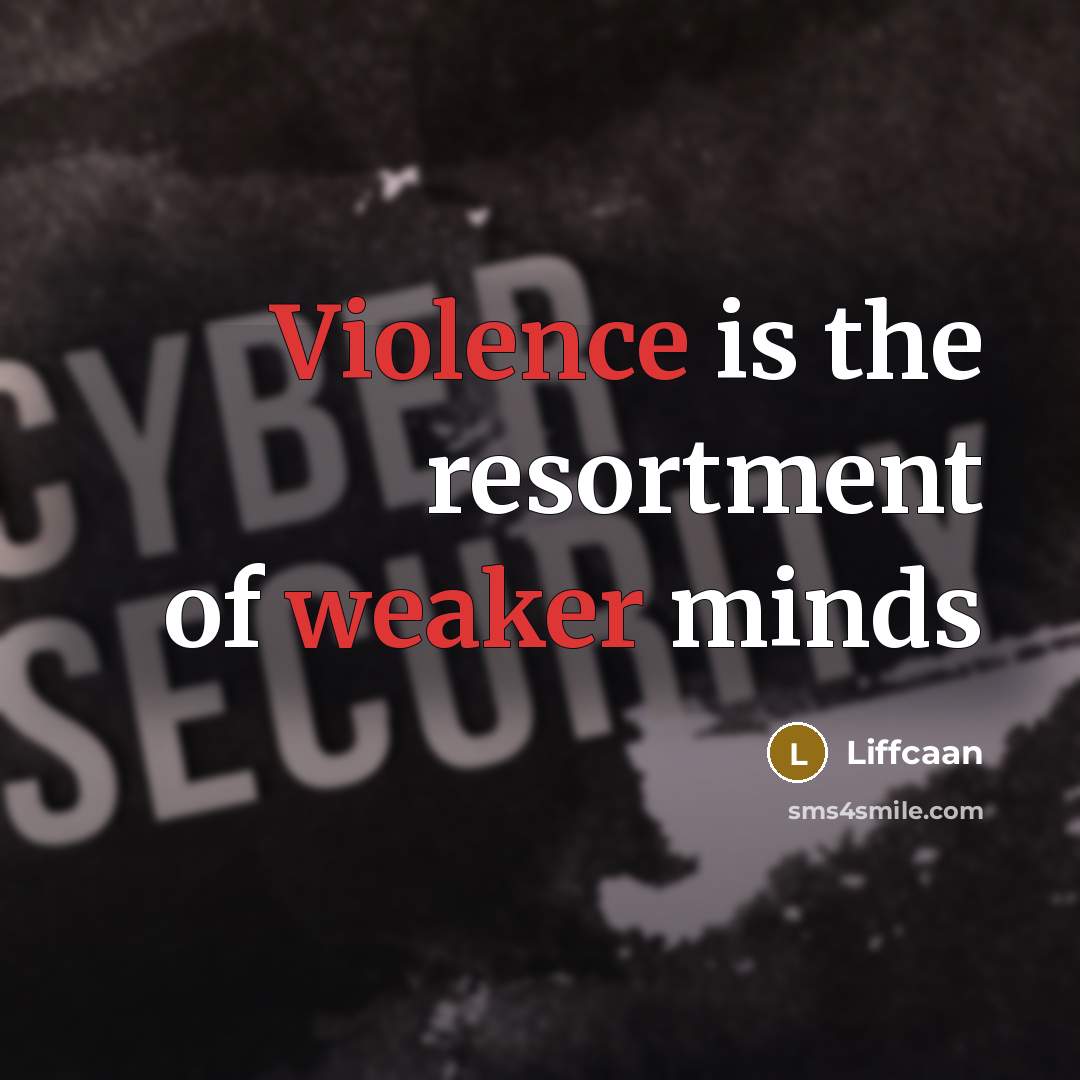 “Violence is the resortment of weaker minds” quote by Liffcaan