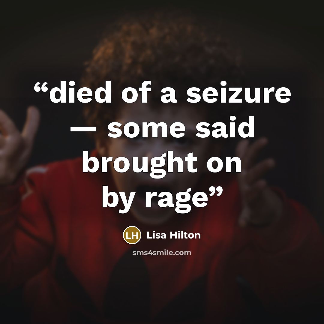 “died of a seizure — some said brought on by rage” quote by Lisa Hilton