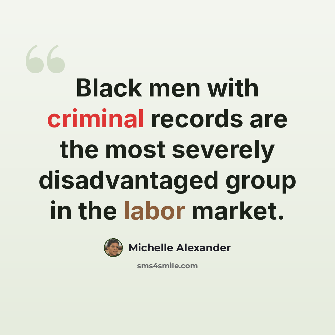 “Black men with criminal records are the most severely disadvantaged group in the labor market.” quote by Michelle Alexander