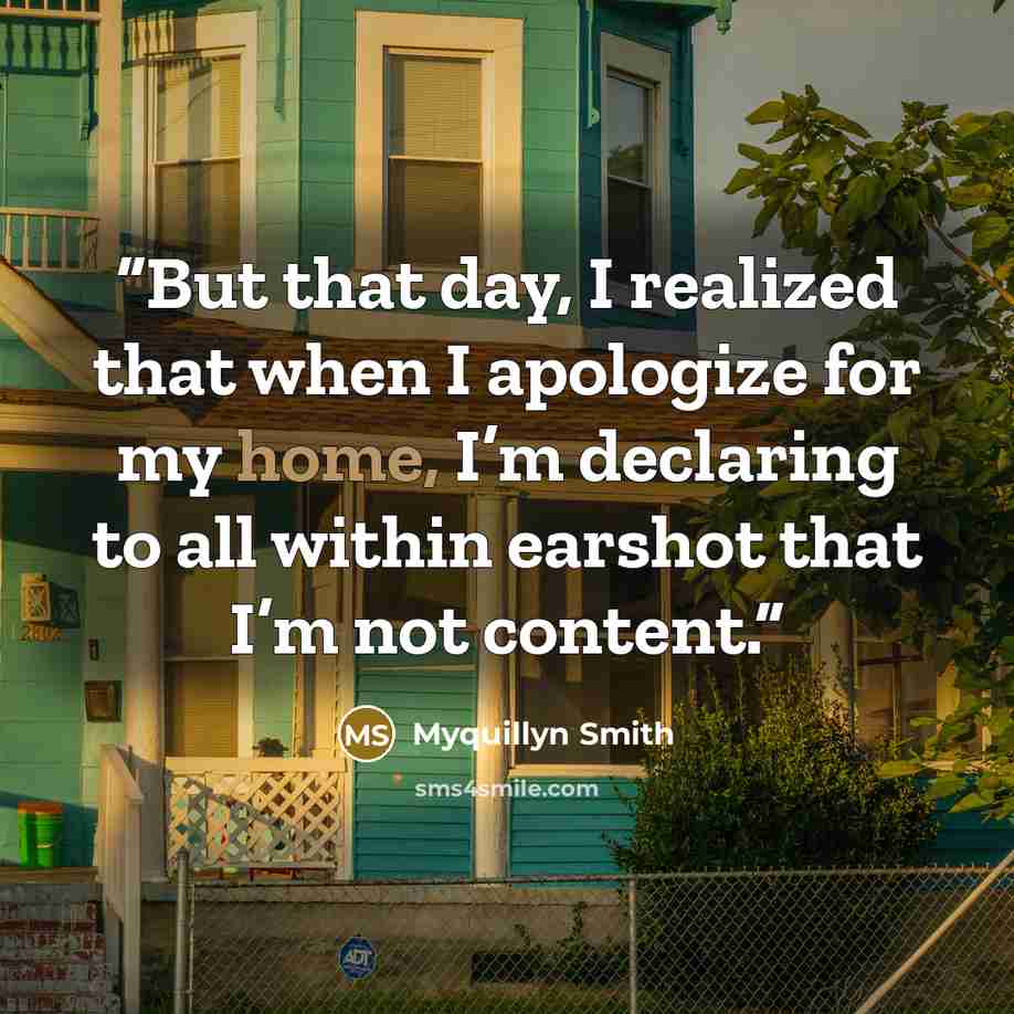 “But that day, I realized that when I apologize for my home, I’m declaring to all within earshot that I’m not content.” quote by Myquillyn Smith