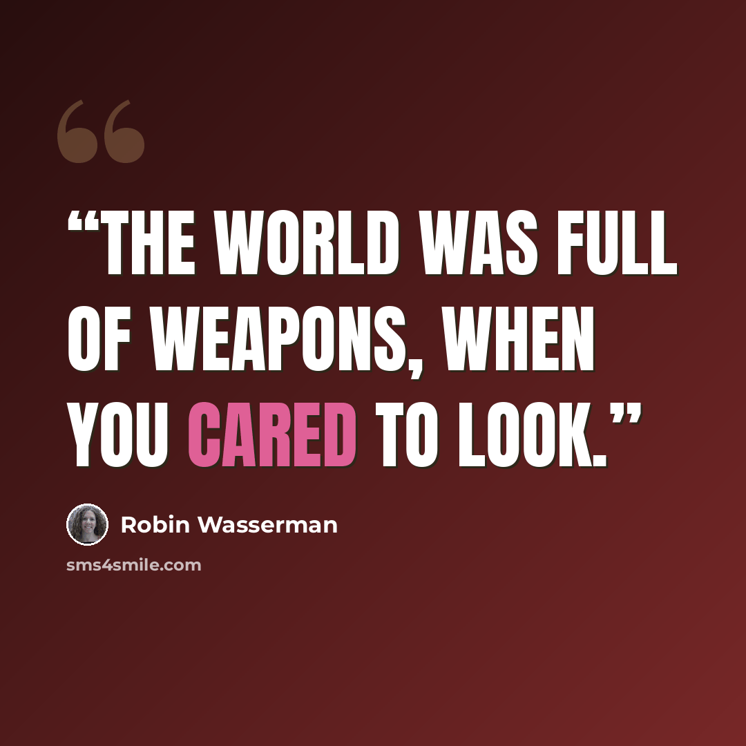 “The world was full of weapons, when you cared to look.” quote by Robin Wasserman