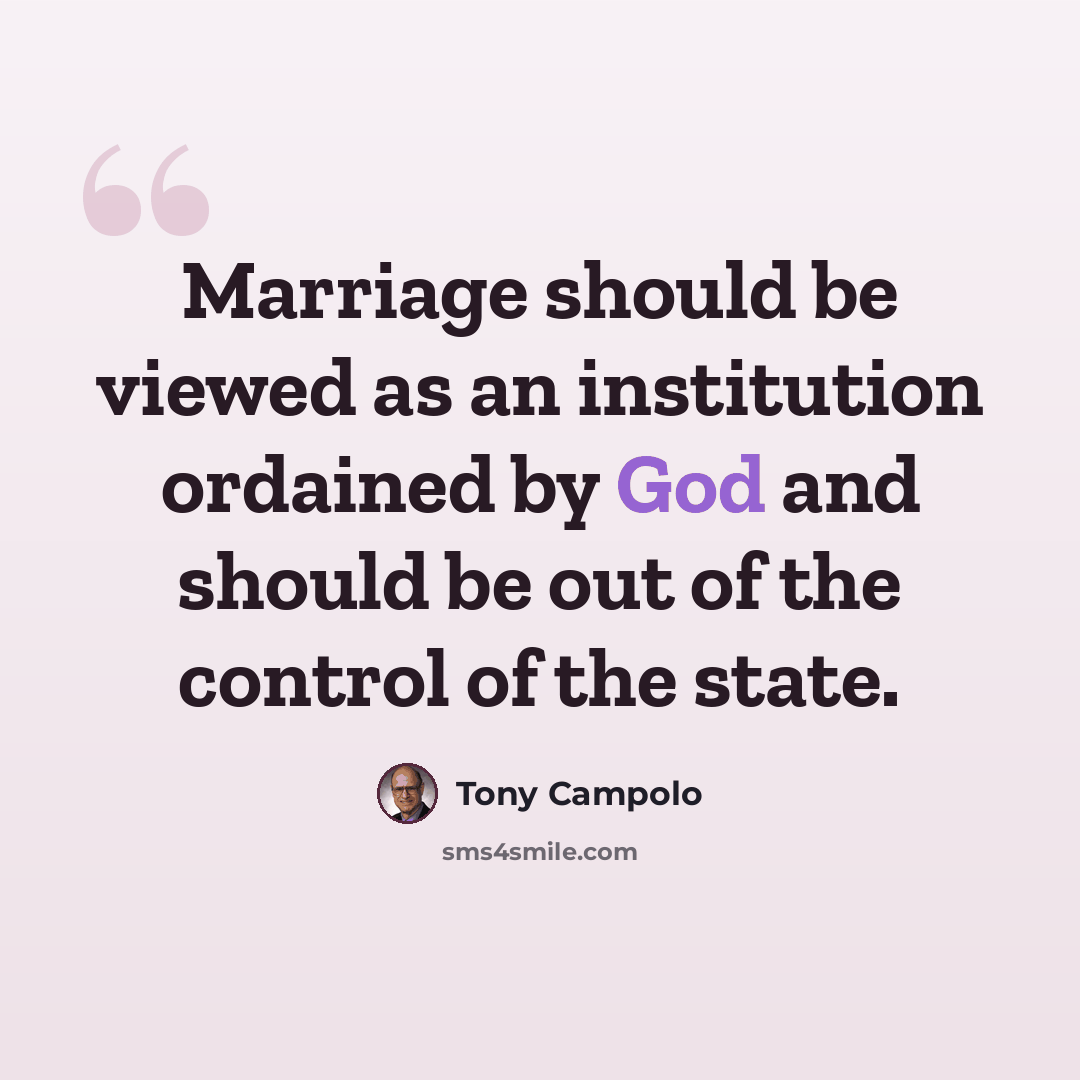 “Marriage should be viewed as an institution ordained by God and should be out of the control of the state.” quote by Tony Campolo