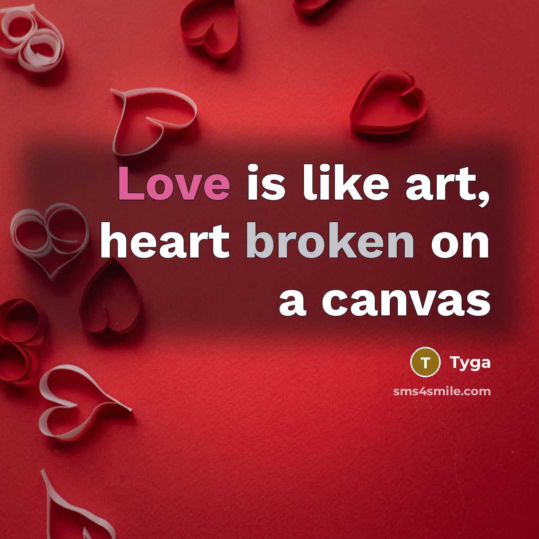“Love is like art, heart broken on a canvas” quote by Tyga