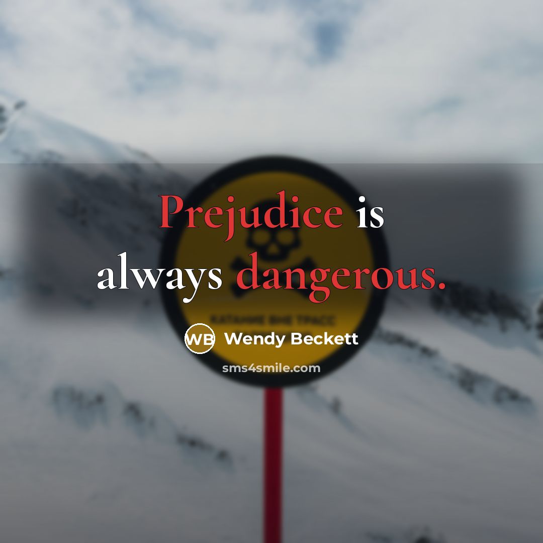 “Prejudice is always dangerous.” quote by Wendy Beckett