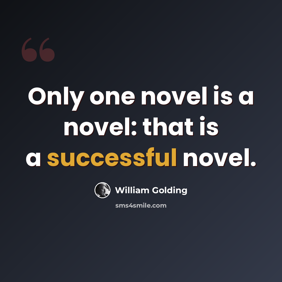 “Only one novel is a novel: that is a successful novel.” quote by William Golding