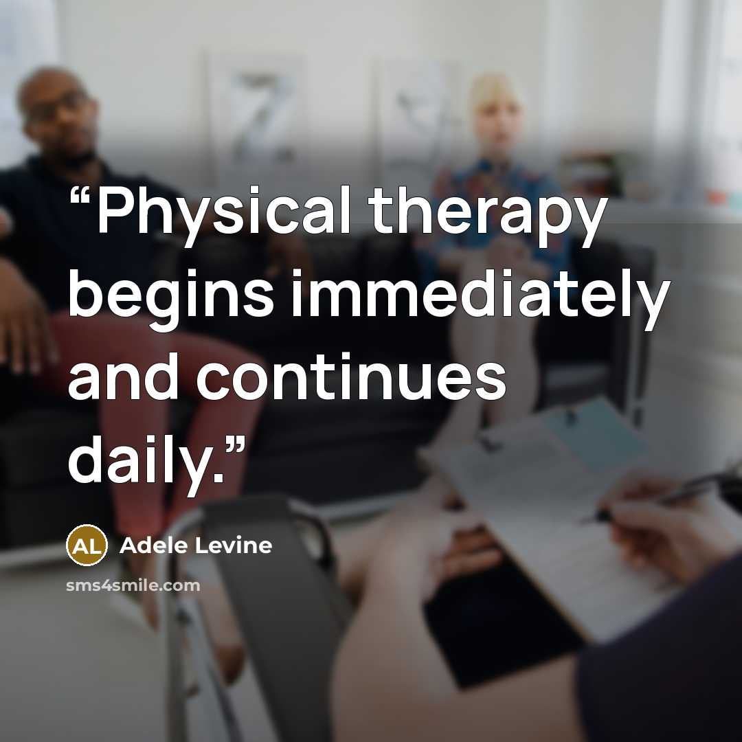 “Physical therapy begins immediately and continues daily.” quote by Adele Levine
