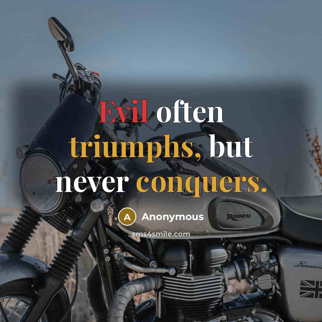 “Evil often triumphs, but never conquers.” quote by Anonymous
