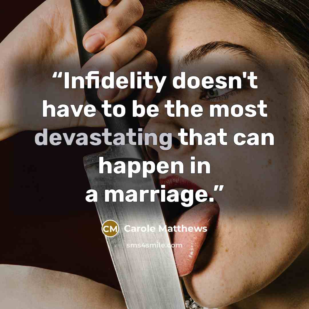 “Infidelity doesn't have to be the most devastating that can happen in a marriage.” quote by Carole Matthews